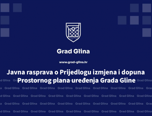 Javna rasprava o Prijedlogu izmjena i dopuna Prostornog plana uređenja Grada Gline